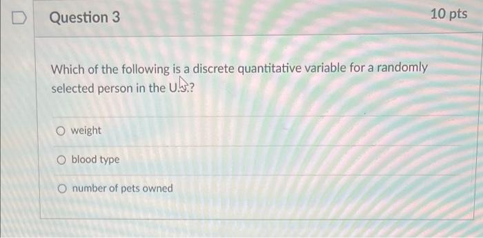 Question 3 Which Of The Following Is A Discrete Quantitative Variable For A Randomly Selected Person In The Us O Weight 1