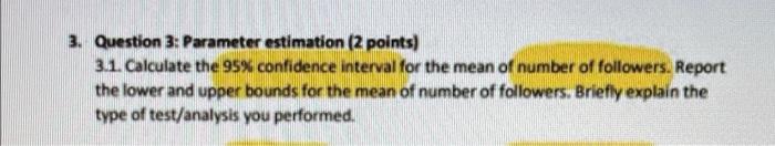 3 Question 3 Parameter Estimation 2 Points 3 1 Calculate The 95 Confidence Interval For The Mean Of Number Of Foll 1