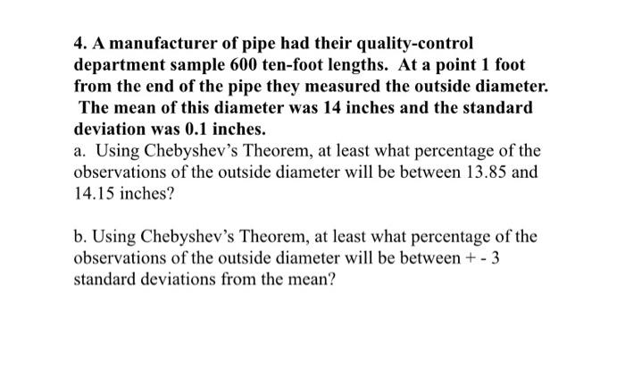 4 A Manufacturer Of Pipe Had Their Quality Control Department Sample 600 Ten Foot Lengths At A Point 1 Foot From The E 1
