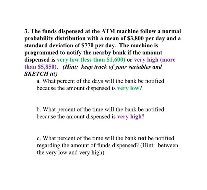3 The Funds Dispensed At The Atm Machine Follow A Normal Probability Distribution With A Mean Of 3 800 Per Day And A S 1