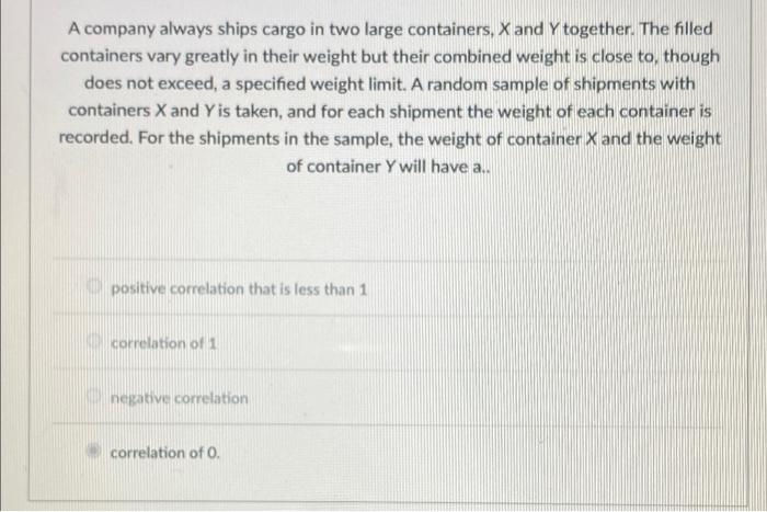 A Company Always Ships Cargo In Two Large Containers X And Y Together The Filled Containers Vary Greatly In Their Weig 1