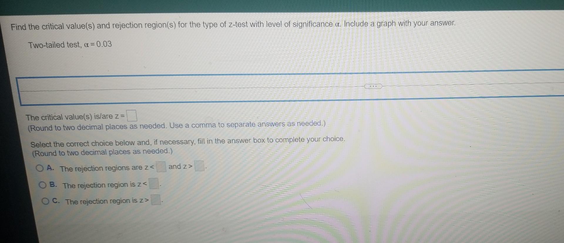 Find The Critical Value S And Rejection Region S For The Type Of Z Test With Level Of Significance A Include A Graph 1