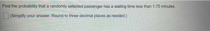 The Waiting Times Between A Subway Departure Schedule And The Anival Of A Passenger Are Uniformly Distributed Between 0 2