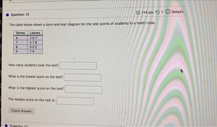 114 Pts 1 Details Question 12 The Table Below Shows A Stem And Leaf Diagram For The Test Scores Of Students In A Math Cl 1