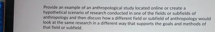 Provide An Example Of An Anthropological Study Located Online Or Create A Hypothetical Scenario Of Research Conducted In 1