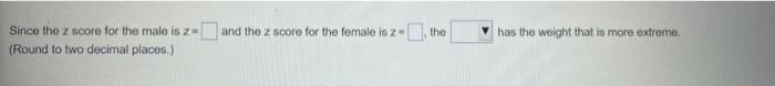 Use Z Scores To Compare The Given Values Based On Sample Data Nowbom Males Have Weights With A Mean Of 3207 3 G And A 2