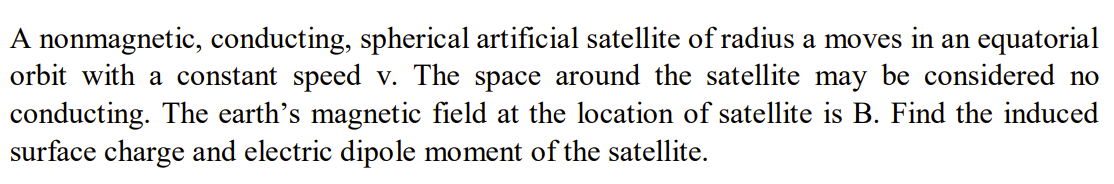 A Nonmagnetic Conducting Spherical Artificial Satellite Of Radius A Moves In An Equatorial Orbit With A Constant Speed 1