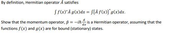 By Definition Hermitian Operator A Satisfies Ff X A G X Dx F A F X G X Dx Show That The Momentum Operator P I 1
