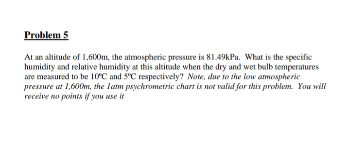 Problem 5 At An Altitude Of 1 600m The Atmospheric Pressure Is 81 49kpa What Is The Specific Humidity And Relative Hum 1