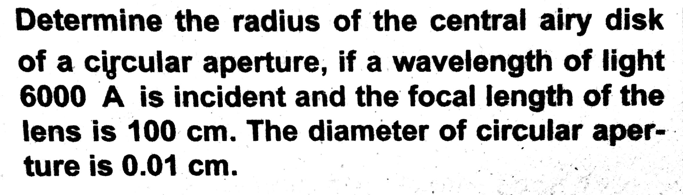 Determine The Radius Of The Central Airy Disk Of A Circular Aperture If A Wavelength Of Light 6000 A Is Incident And Th 1
