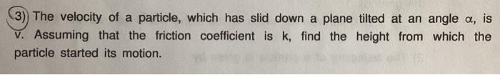 3 The Velocity Of A Particle Which Has Slid Down A Plane Tilted At An Angle A Is V Assuming That The Friction Coef 1