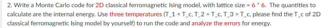 Write A Monte Carlo Code For 2d Classical Ferromagnetic Ising Model With Lattice Size 6 6 The Quantities To Calcul 1