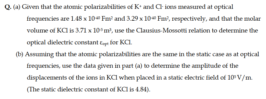 Q A Given That The Atomic Polarizabilities Of K And Cl Ions Measured At Optical Frequencies Are 1 48 X 10 4 Fm An 1