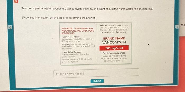 A Nurse Is Preparing To Reconstitute Vancomycin How Much Diluent Should The Nurse Add To This Medication View The Inf 2