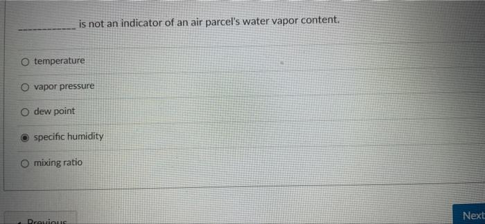 Is Not An Indicator Of An Air Parcel S Water Vapor Content O Temperature O Vapor Pressure Dew Point Specific Humidity O 1