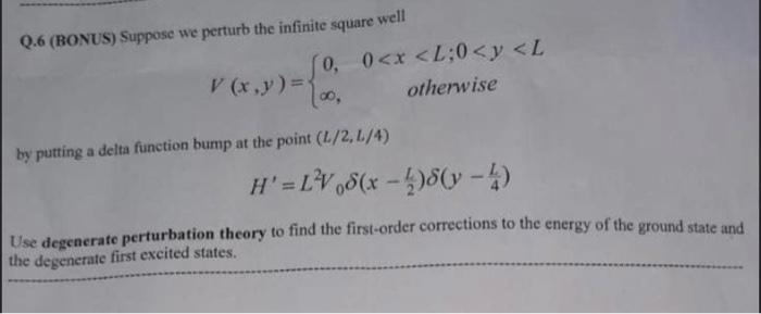 Q 6 Bonus Suppose We Perturb The Infinite Square Well V X Y 0 0 X L 0 Y L Otherwise 00 By Putting A Delta Fu 1