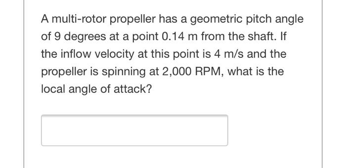 A Multi Rotor Propeller Has A Geometric Pitch Angle Of 9 Degrees At A Point 0 14 M From The Shaft If The Inflow Velocit 1