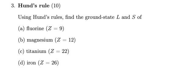 3 Hund S Rule 10 Using Hund S Rules Find The Ground State L And S Of A Fluorine Z 9 B Magnesium Z 12 C 1