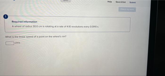 Required Information A Wheel Of Radius 30 0 Cm Is Rotating At A Rate Of 4 10 Revolutions Every 0 0910 S Through What An 2