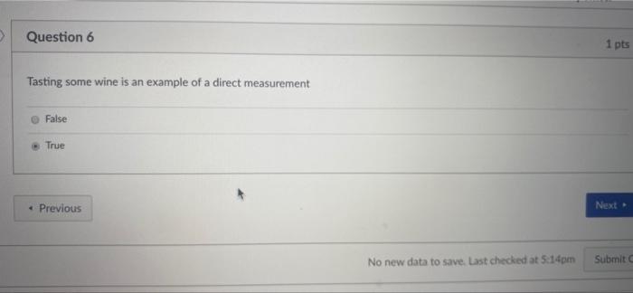 D Question 6 Tasting Some Wine Is An Example Of A Direct Measurement False True Previous No New Data To Save Last Che 1