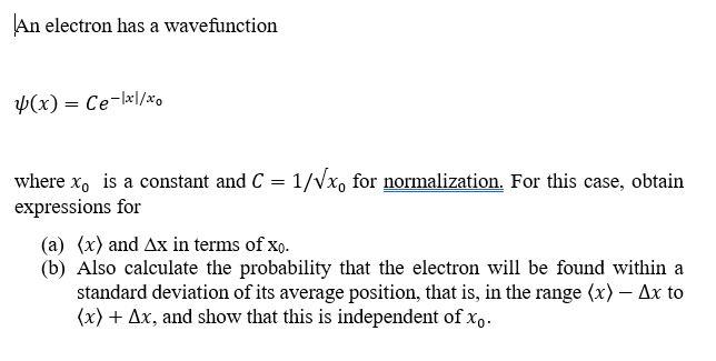 An Electron Has A Wavefunction 4 X Ce Lxl Xo Where Xo Is A Constant And C 1 X For Normalization For This Case O 1