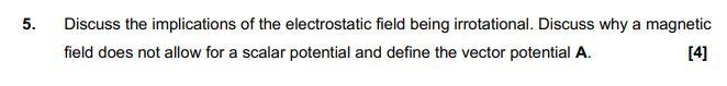 5 Discuss The Implications Of The Electrostatic Field Being Irrotational Discuss Why A Magnetic Field Does Not Allow F 1