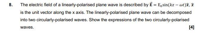 8 The Electric Field Of A Linearly Polarised Plane Wave Is Described By E Eosin Kz Wt I Is The Unit Vector Along 1