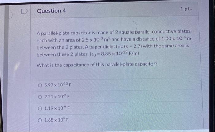 Question 4 1 Pts A Parallel Plate Capacitor Is Made Of 2 Square Parallel Conductive Plates Each With An Area Of 2 5 X 1 1