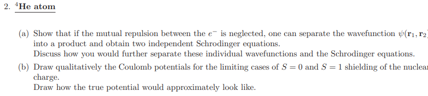 2 He Atom A Show That If The Mutual Repulsion Between The E Is Neglected One Can Separate The Wavefunction R R2 1