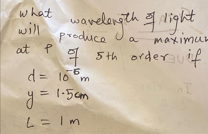 What Will At P Wavelength Of Light Maximur Produce A Of 5th Orderquif Ni D 10 M 1 5cm Y 1 L 1m T 2 Light El L 1