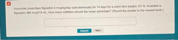 A Provider Prescribes Filgrastim 5 Mcg Kg Day Subcutaneously For 14 Days For A Client Who Weighs 127 Lb Available Is Fi 1