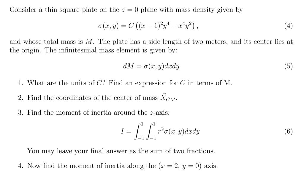 Consider A Thin Square Plate On The Z 0 Plane With Mass Density Given By O X Y C X 1 Y X Y 4 And Whos 1
