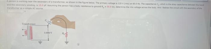 A Person Working Near The Secondary Of A Transformer As Shown In The Figure Below The Primary Voltage Is 120 V Ms At 1