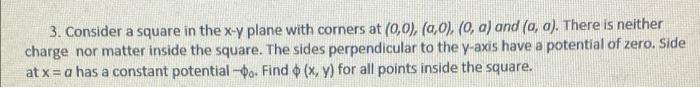3 Consider A Square In The X Y Plane With Corners At 0 0 A 0 0 A And A A There Is Neither Charge Nor Matte 1