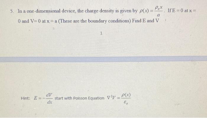 5 In A One Dimensional Device The Charge Density Is Given By P X Pox Ife 0 Atx A 0 And V 0 At X A These Are Th 1