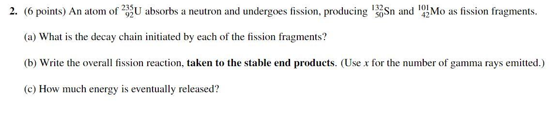 132 101 2 6 Points An Atom Of 235u Absorbs A Neutron And Undergoes Fission Producing 30sn And 02mo As Fission Frag 1