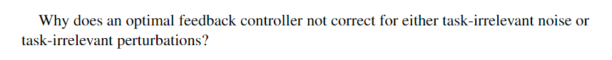 Why Does An Optimal Feedback Controller Not Correct For Either Task Irrelevant Noise Or Task Irrelevant Perturbations 1