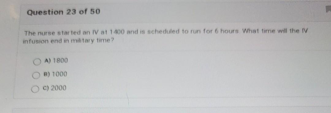 Question 23 Of 50 The Nurse Started An Iv At 1400 And Is Scheduled To Run For 6 Hours What Time Will The Iv Infusion End 1