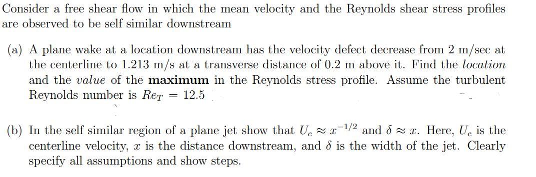 Consider A Free Shear Flow In Which The Mean Velocity And The Reynolds Shear Stress Profiles Are Observed To Be Self Sim 1