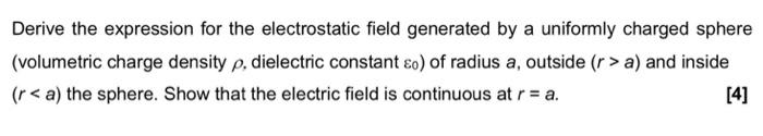 Derive The Expression For The Electrostatic Field Generated By A Uniformly Charged Sphere Volumetric Charge Density P 1