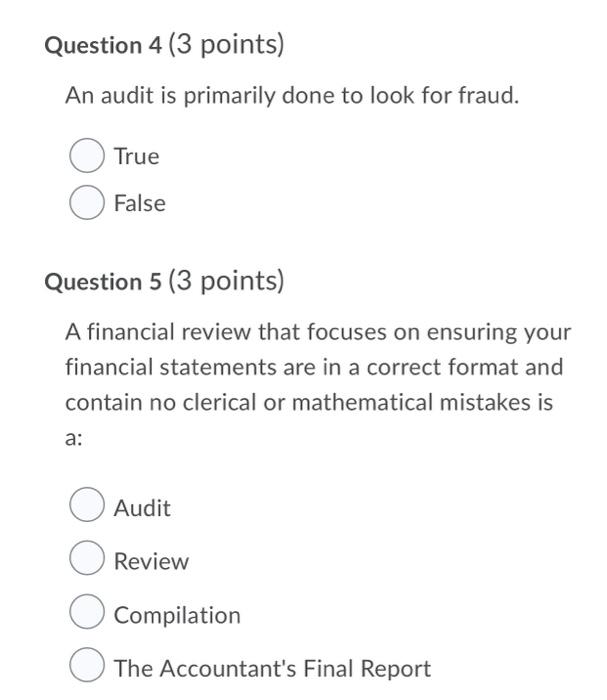 Question 4 3 Points An Audit Is Primarily Done To Look For Fraud True False Question 5 3 Points A Financial Review 1