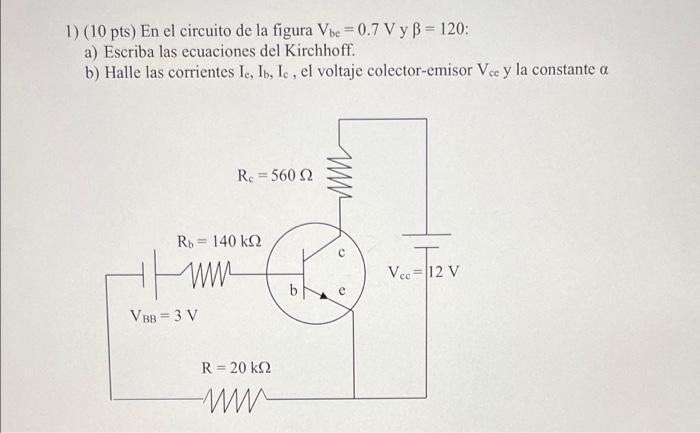 1 10 Pts En El Circuito De La Figura Vbe 0 7 V Y B 120 A Escriba Las Ecuaciones Del Kirchhoff B Halle Las Corri 5