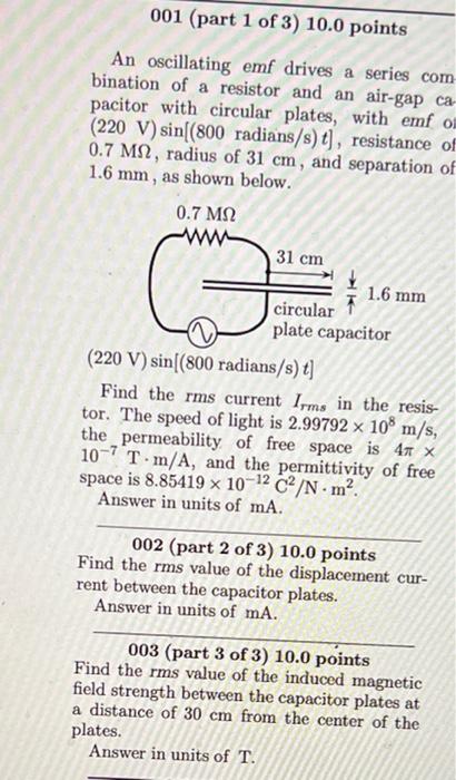 001 Part 1 Of 3 10 0 Points An Oscillating Emf Drives A Series Com Bination Of A Resistor And An Air Gap Ca Pacitor W 1