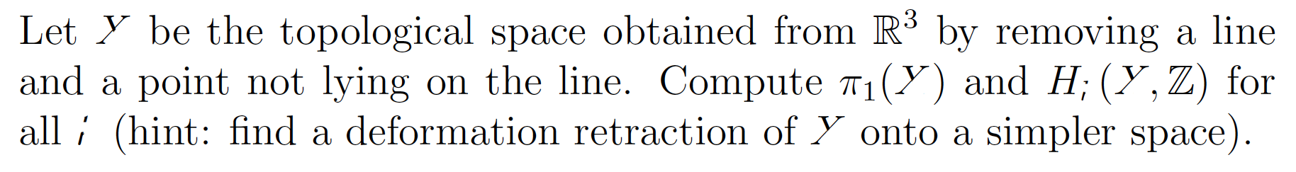 Let Y Be The Topological Space Obtained From R By Removing A Line And A Point Not Lying On The Line Compute 7 Y And 1