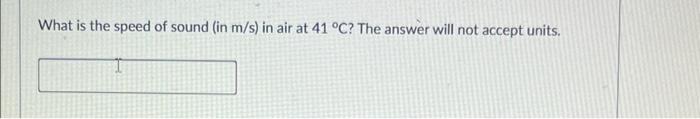 What Is The Speed Of Sound In M S In Air At 41 C The Answer Will Not Accept Units 1