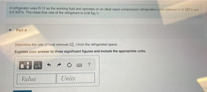 A Refrigerator Uses R 12 As The Working Fluid And Operates On An Ideal Vapor Compression Refrigeration Cycle Between 0 1 1