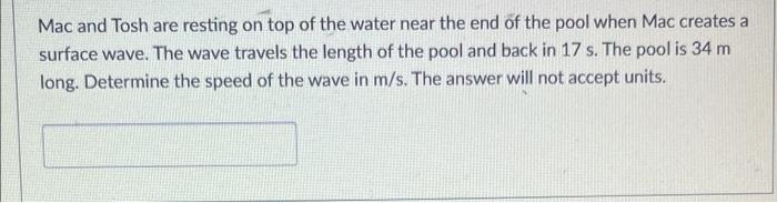 Mac And Tosh Are Resting On Top Of The Water Near The End Of The Pool When Mac Creates A Surface Wave The Wave Travels 1