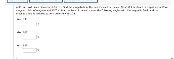 A 45 Turn Coil Has A Diameter Of 16 Cm Find The Magnitude Of The Emf Induced In The Coil In V If It Is Placed In A Sp 1