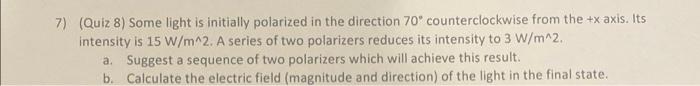 7 Quiz 8 Some Light Is Initially Polarized In The Direction 70 Counterclockwise From The X Axis Its Intensity Is 1 1