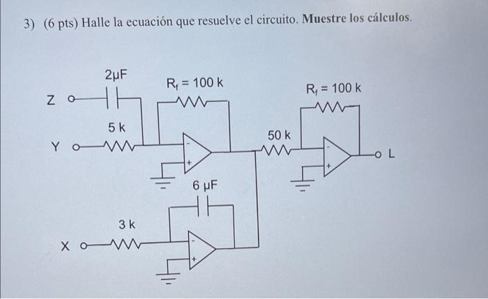 3 6 Pts Halle La Ecuacion Que Resuelve El Circuito Muestre Los Calculos 2uf R 100 K Zol R 100 K 5 K Yoww 6 1